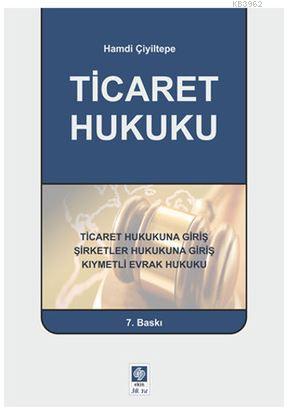 Ticaret Hukuku | Hamdi Çiyiltepe | Ekin Kitabevi Yayınları