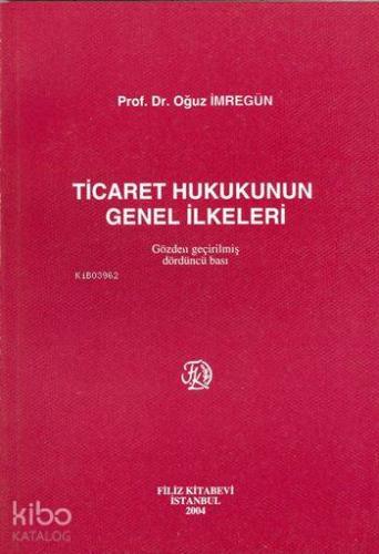 Ticaret Hukukunun Genel İlkeleri | Oğuz İmregün | Filiz Kitabevi