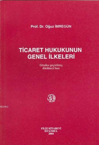 Ticaret Hukukunun Genel İlkeleri | Oğuz İmregün | Filiz Kitabevi