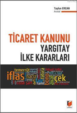 Ticaret Kanunu Yargıtay İlke Kararları | Tayfun Ercan | Adalet Yayınev