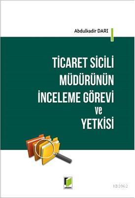 Ticaret Sicili Müdürünün İnceleme Görevi ve Yetkisi | Abdulkadir Darı 