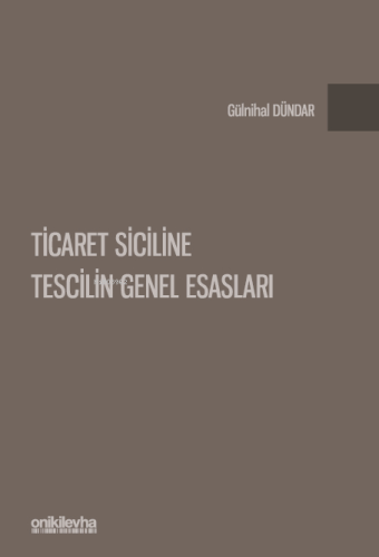 Ticaret Siciline Tescilin Genel Esasları | Gülnihal Dündar | On İki Le