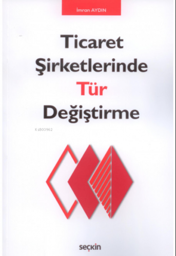 Ticaret Şirketlerinde Tür Değiştirme | İmran Aydın Tali | Seçkin Yayın