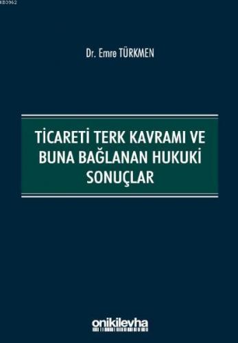 Ticareti Terk Kavramı ve Buna Bağlanan Hukuki Sonuçlar | Emre Türkmen 