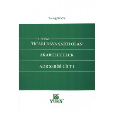 Ticari Dava Şartı Olan Arabuluculuk ADR Serisi Cilt1 | Bartuğ Sayın | 