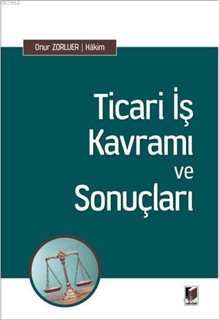 Ticari İş Kavramı ve Sonuçları | Onur Zorluer | Adalet Yayınevi