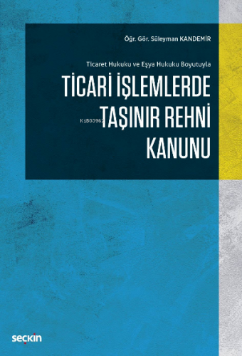 Ticari İşlemlerde Taşınır Rehni Kanunu | Süleyman Kandemir | Seçkin Ya