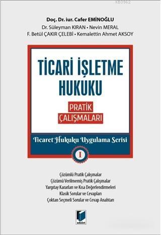 Ticari İşletme Hukuku Pratik Çalışmaları - Ticaret Hukuku Uygulama Ser