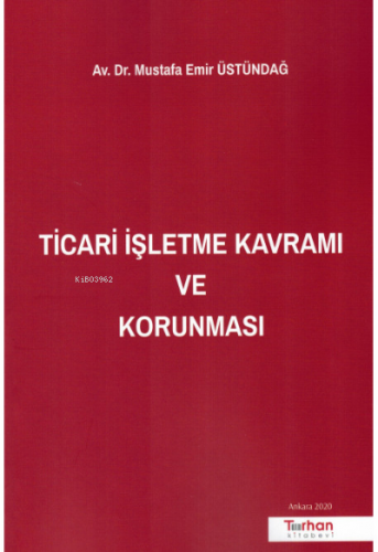 Ticari İşletme Kavramı ve Korunması | Mustafa Emir Üstündağ | Turhan K