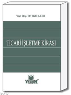 Ticari İşletme Kirası | Halit Aker | Yetkin Yayınları