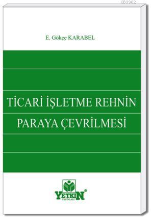 Ticari İşletme Rehninin Paraya Çevrilmesi | E. Gökçe Karabela | Yetkin