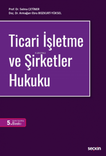 Ticari İşletme ve Şirketler Hukuku | Selma Çetiner | Seçkin Yayıncılık