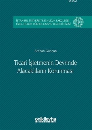 Ticari İşletmenin Devrinde Alacaklıların Korunması; İstanbul Üniversit