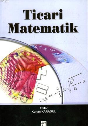 Ticari Matematik | Kenan Karagül | Gazi Kitabevi