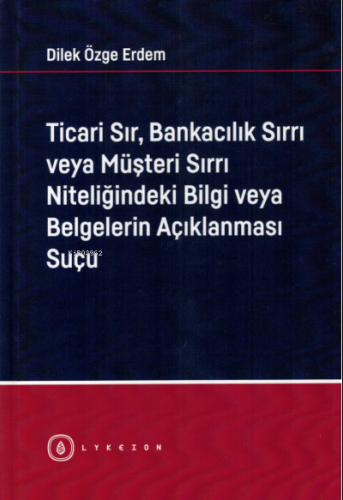 Ticari Sır, Bankacılık Sırrı veya Müşteri Sırrı Niteliğindeki Bilgi ve