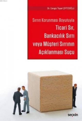 Ticari Sır Bankacılık Sırrı veya Müşteri Sırrının Açıklanması Suçu | C