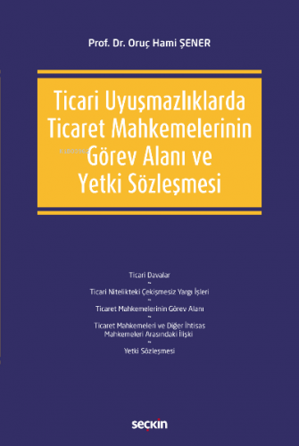 Ticari Uyuşmazlıklarda Ticaret Mahkemelerinin Görev Alanı ve Yetki Söz