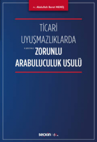 Ticari Uyuşmazlıklarda Zorunlu Arabuluculuk Usulü | Abdullah Berat Mem