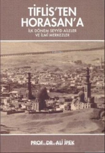 Tiflis’ten Horasan’a;İlk Dönem Seyyid Aileler ve İlmi Merkezler | Ali 