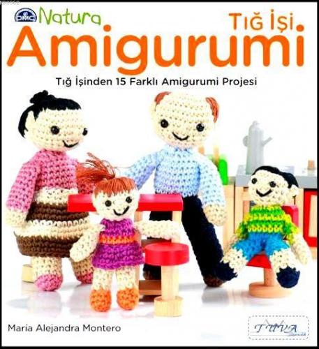 Tığ İşi Amigurumi; Tığ İşinden 15 Farklı Amigurumi Projesi | Maria Ale