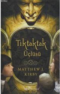 Tik Tak Tak Üçlüsü | Matthew J. Kirby | Epsilon Yayınevi