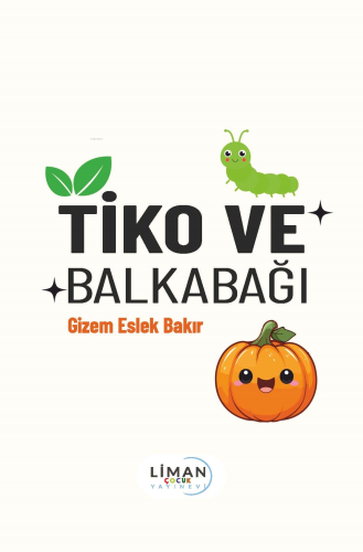 Tiko Ve Balkabağı | Gizem Eslek Bakır | Liman Çocuk Yayınevi