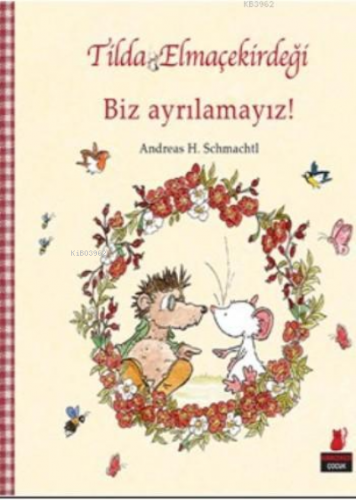 Tilda Elmaçekirdeği Biz Ayrılamayız ! | Andreas H. Schmachtl | Kırmızı