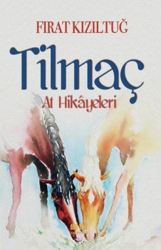 Tilmaç At Hikayeleri | Fırat Kızıltuğ | Akıl Fikir Yayınları