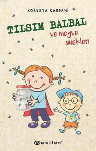 Tılsım Balbal ve Meyve Sinekleri | Roberta Cassani | Epsilon Yayınevi