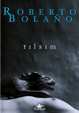 Tılsım | Roberto Bolaño | Pegasus Yayıncılık