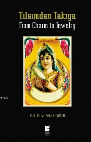 Tılsımdan Takıya / From Charm to Jewelry (Ciltli) | Mehmet Zeki Kuşoğl