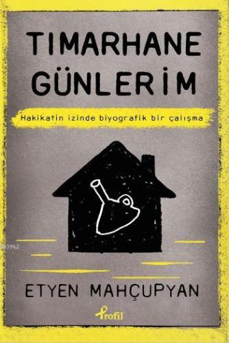 Tımarhane Günlerim; Hakikatin İzinde Biyografik Bir Çalışma | Etyen Ma