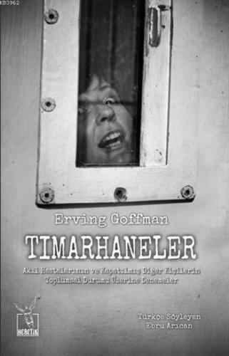 Tımarhaneler | Erving Goffman | Heretik Yayıncılık