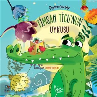 Timsah Tigu'nun Uykusu | Şeyma Göksay | İthaki Çocuk Yayınları