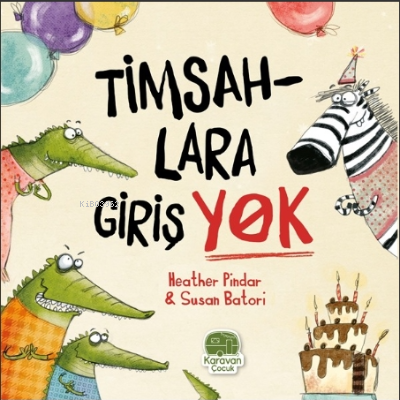 Timsahlara Girişi Yok | Heather Pindar | Karavan Çocuk Yayınları