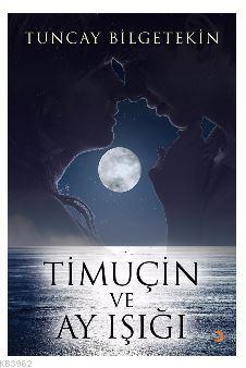 Timuçin ve Ay Işığı | Tuncay Bilgetekin | Cinius Yayınları