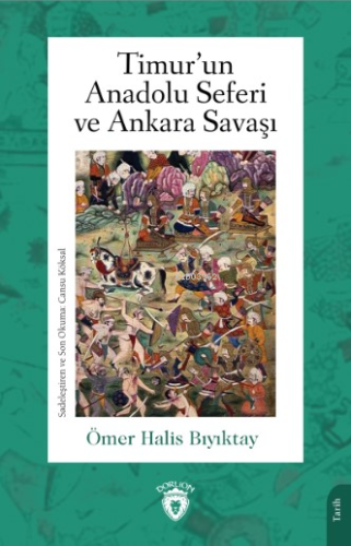 Timur’un Anadolu Seferi ve Ankara Savaşı | Ömer Halis Bıyıktay | Dorli