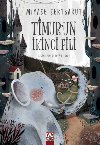 Timur'un İkinci Fili | Miyase Sertbarut | Altın Kitaplar