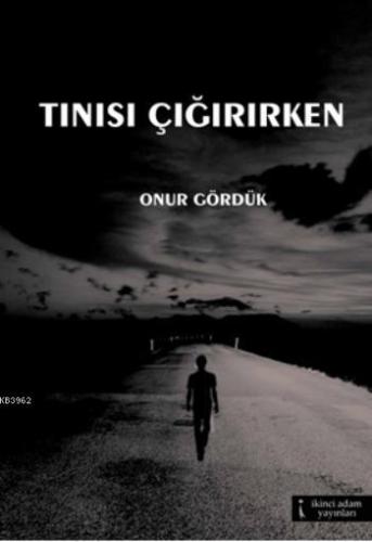 Tınısı Çığırırken | Onur Gördük | İkinci Adam Yayınları