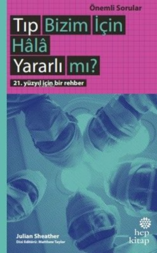 Tıp Bizim İçin Hala Yararlı mı?;21. Yüzyıl İçin Bir Rehber | Julian Sh