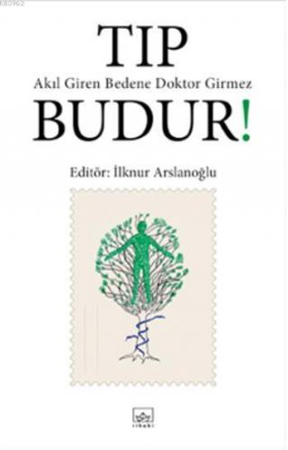 Tıp Budur!; Akıl Giren Bedene Doktor Girmez | İlknur Arslanoğlu | İtha