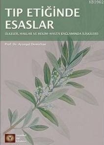 Tıp Etiğinde Esaslar; (İlkeler, Haklar Ve Hekim - Hasta İlişkileri Bağ