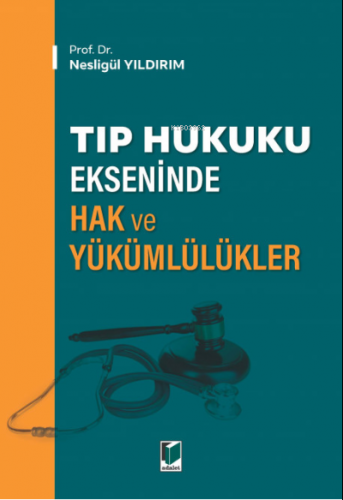 Tıp Hukuku Ekseninde Hak ve Yükümlülükler | Nesligül Yıldırım | Adalet