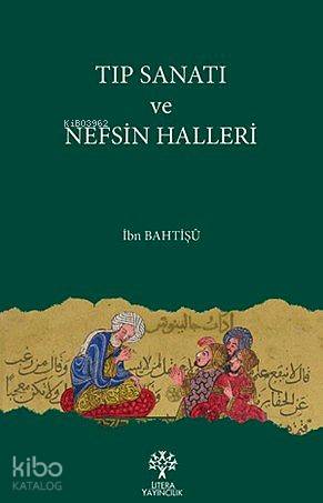 Tıp Sanatı ve Nefsin Halleri | İbn Bahtişü | Litera Yayıncılık