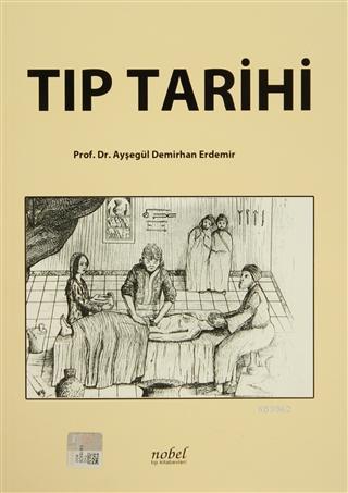 Tıp Tarihi | Ayşegül Demirhan Erdemir | Nobel Tıp Kitabevi