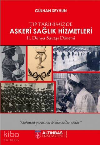 Tıp Tarihimizde Askeri Sağlık Hizmetleri | Gülhan Seyhun | Altınbaş Ün