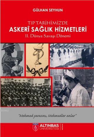 Tıp Tarihimizde Askeri Sağlık Hizmetleri | Gülhan Seyhun | Altınbaş Ün