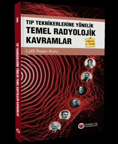 Tıp Teknikerlerine Yönelik Temel Radyolojik Kavramlar | Lütfi İhsan Ku