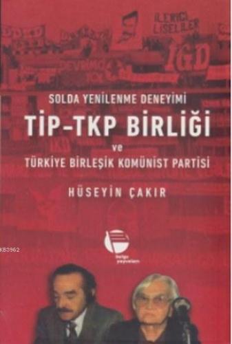 TİP-TKP Birliği | Hüseyin Çakır | Belge Yayınları