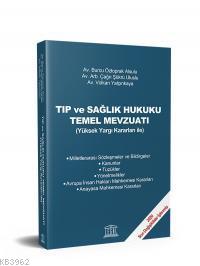 Tıp ve Sağlık Hukuku Temel Mevzuatı; (Yüksek Yargı Kararları ile) | Bu